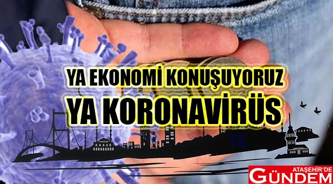 YA EKONOMİ KONUŞUYORUZ YA KORONAVİRÜS! EKONOMİ KORONAVİRÜS İBB ATAŞEHİR DE GÜNDEM